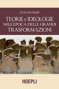 Teorie e ideologie nell'epoca delle grandi trasformazioni - Librerie.coop Teorie e ideologie nell'epoca delle grandi trasformazioni - Librerie.coop