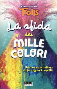 La sfida dei mille colori. Trolls - Librerie.coop