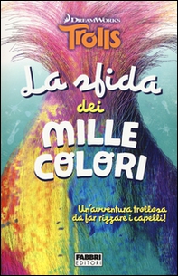 La sfida dei mille colori. Trolls - Librerie.coop