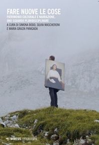 Fare nuove le cose. Patrimonio culturale e narrazione, uno sguardo pluridisciplinare - Librerie.coop