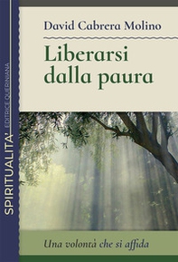 Liberarsi dalla paura. Una volontà che si affida - Librerie.coop Liberarsi dalla paura. Una volontà che si affida - Librerie.coop