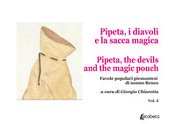 Pipeta, i diavoli e la sacca magica-Pipeta, the devils and the magic pouch. Favole popolari piemontesi di nonno Renzo - Librerie.coop Pipeta, i diavoli e la sacca magica-Pipeta, the devils and the magic pouch. Favole popolari piemontesi di nonno Renzo - Librerie.coop