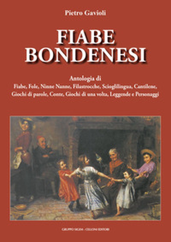 Fiabe bondenesi. Antologia di fiabe, fole, ninne nanne, filastrocche, scioglilingua, cantilene, giochi di parole, conte, giochi di una volta, leggende e personaggi - Librerie.coop