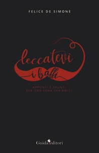 Leccatevi i baffi. Appunti e spunti per una cena tra amici - Librerie.coop