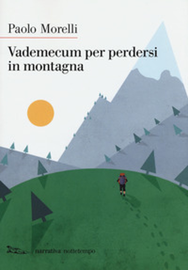 Vademecum per perdersi in montagna - Librerie.coop Vademecum per perdersi in montagna - Librerie.coop