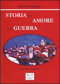 Storia di amore e di guerra. Le mie radici - Librerie.coop