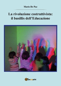 La rivoluzione costruttivista: il busillis dell'educazione - Librerie.coop