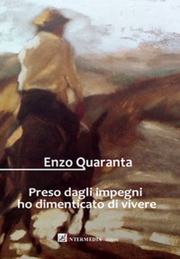 Preso dagli impegni ho dimenticato di vivere. Racconti e poesie - Librerie.coop Preso dagli impegni ho dimenticato di vivere. Racconti e poesie - Librerie.coop