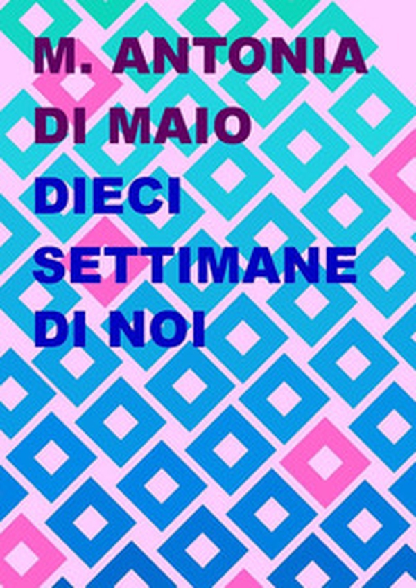 Dieci settimane di noi - Librerie.coop Dieci settimane di noi - Librerie.coop
