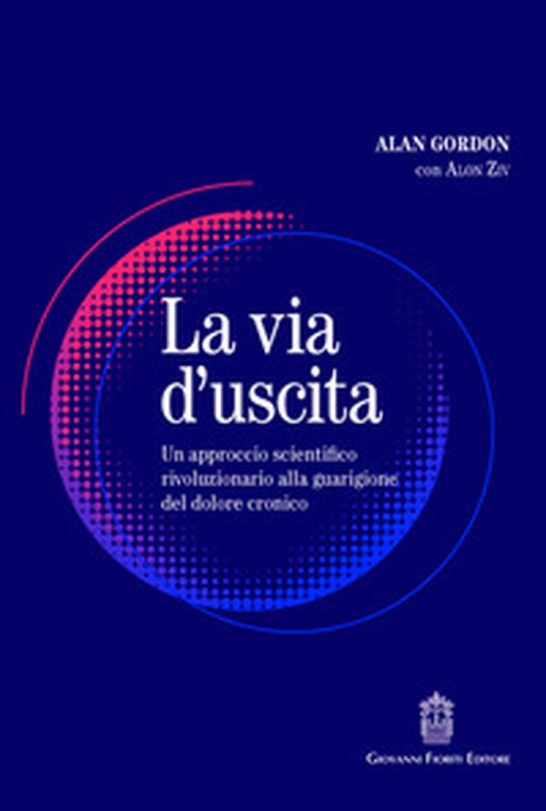 La via d'uscita. Un approccio rivoluzionario e scientificamente provato alla guarigione del dolore cronico - Librerie.coop La via d'uscita. Un approccio rivoluzionario e scientificamente provato alla guarigione del dolore cronico - Librerie.coop