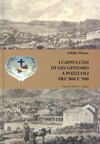 I cappuccini di San Gennaro a Pozzuoli fra '800 e '900 - Librerie.coop