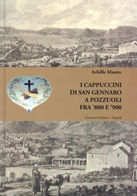 I cappuccini di San Gennaro a Pozzuoli fra '800 e '900 - Librerie.coop I cappuccini di San Gennaro a Pozzuoli fra '800 e '900 - Librerie.coop