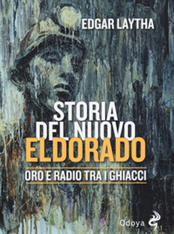 Storia del nuovo Eldorado. Oro e radio tra i ghiacci - Librerie.coop Storia del nuovo Eldorado. Oro e radio tra i ghiacci - Librerie.coop