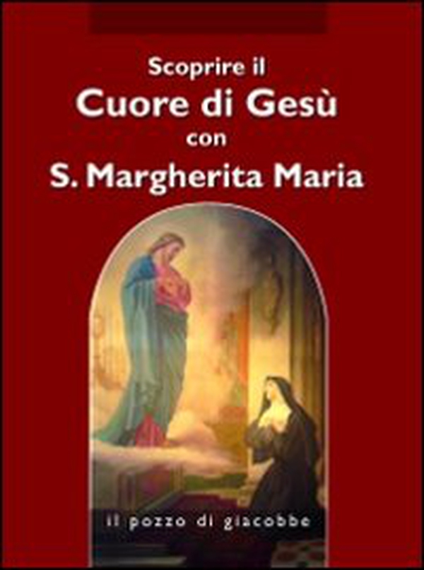Scoprire il cuore di Gesù con santa Margherita Maria Alacoque - Librerie.coop Scoprire il cuore di Gesù con santa Margherita Maria Alacoque - Librerie.coop