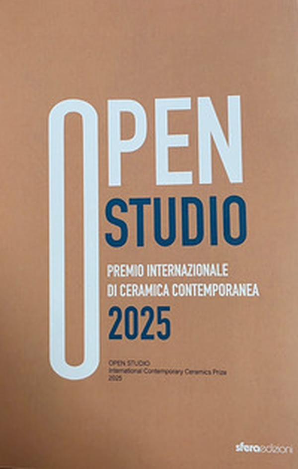 Open studio 2025. Premio internazionale di ceramica contemporanea - Librerie.coop