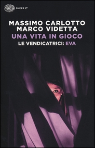 Una vita in gioco. Le vendicatrici: Eva - Librerie.coop Una vita in gioco. Le vendicatrici: Eva - Librerie.coop