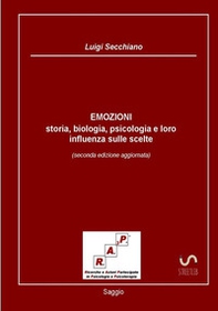Emozioni. Storia, biologia, psicologia e loro influenza sulle scelte - Librerie.coop