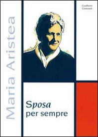 Sposa per sempre. Profilo biografico Maria Aristea - Librerie.coop