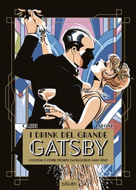 I drink del Grande Gatsby. Cocktail e storie proibite dai ruggenti anni Venti - Librerie.coop