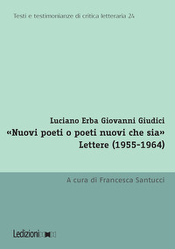 «Nuovi poeti o poeti nuovi che sia». Lettere (1955-1964) - Librerie.coop