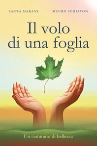 Il volo di una foglia. Un cammino di bellezza - Librerie.coop