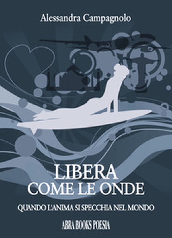 Libera come le onde. Quando l'anima si specchia nel mondo - Librerie.coop Libera come le onde. Quando l'anima si specchia nel mondo - Librerie.coop