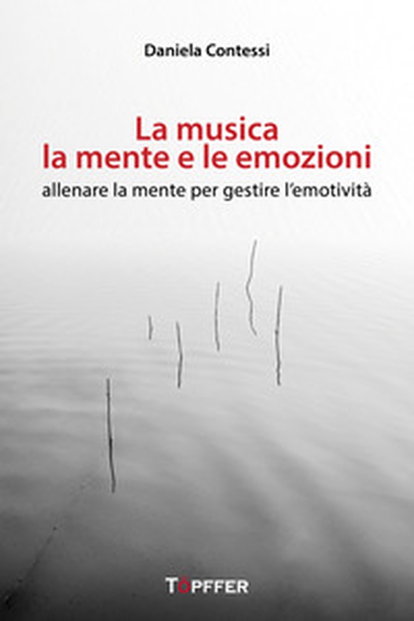 La musica, la mente e le emozioni. Allenare la mente per gestire l'emotività - Librerie.coop La musica, la mente e le emozioni. Allenare la mente per gestire l'emotività - Librerie.coop