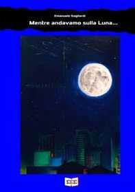 Mentre andavamo sulla luna - Librerie.coop