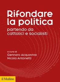Rifondare la politica partendo da cattolici e socialisti - Librerie.coop