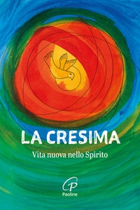 La Cresima. Vita nuova nello Spirito - Librerie.coop La Cresima. Vita nuova nello Spirito - Librerie.coop