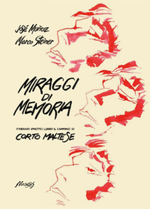 Miraggi di memoria. Itinerari ipnotici lungo il cammino di Corto Maltese - Librerie.coop Miraggi di memoria. Itinerari ipnotici lungo il cammino di Corto Maltese - Librerie.coop