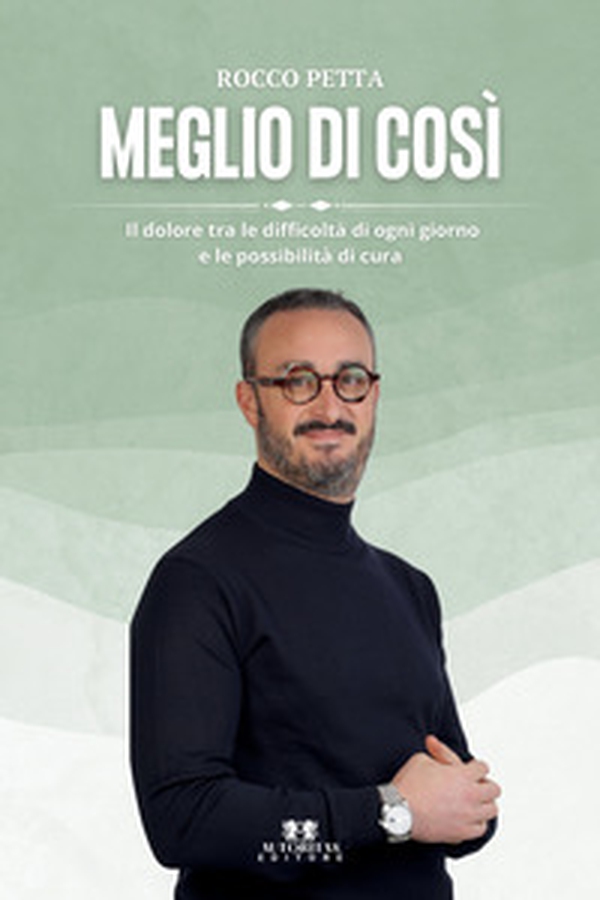 Meglio di così. Il dolore tra le difficoltà di ogni giorno e le possibilità di cura - Librerie.coop