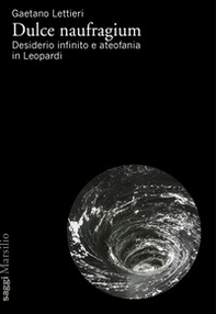 Dulce naufragium. Desiderio infinito e ateofania in Leopardi - Librerie.coop