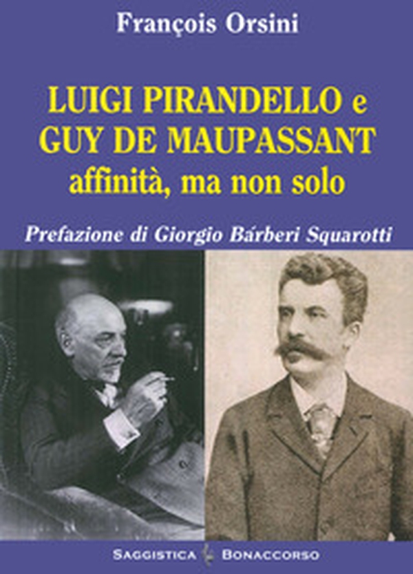 Luigi Pirandello e Guy De Maupassant affinità ma non solo - Librerie.coop Luigi Pirandello e Guy De Maupassant affinità ma non solo - Librerie.coop