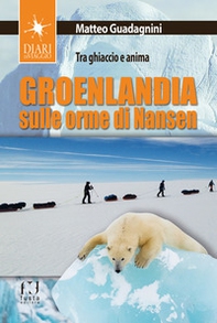 Groenlandia, sulle orme di Nansen. Tra ghiaccio e anima - Librerie.coop