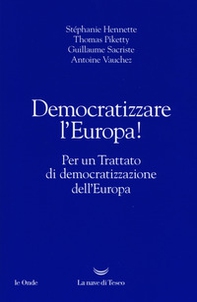 Democratizzare l'Europa! Per un trattato di democratizzazione dell'Europa - Librerie.coop