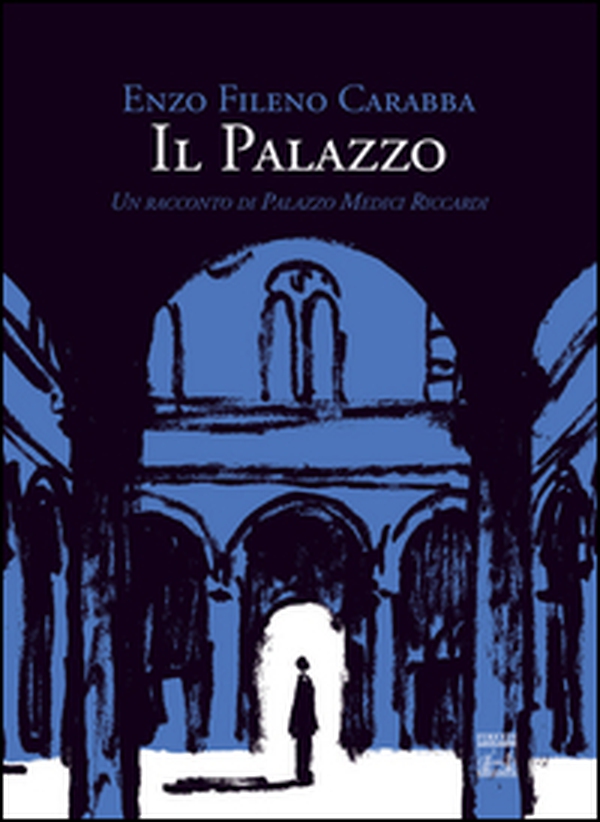 Il palazzo. Un racconto di Palazzo Medici Riccardi - Librerie.coop Il palazzo. Un racconto di Palazzo Medici Riccardi - Librerie.coop