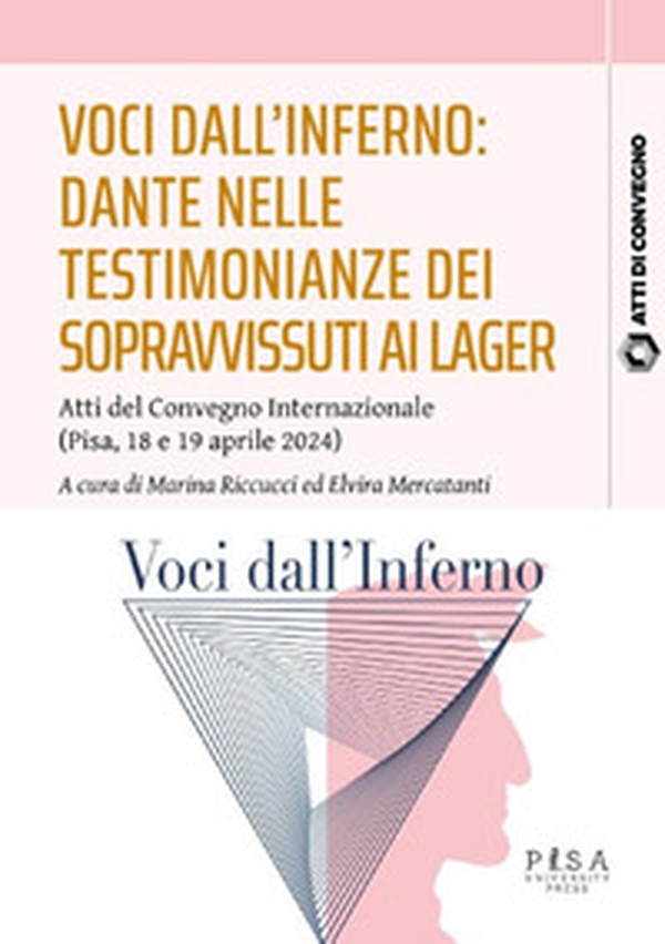 Voci dall'inferno: Dante nelle testimonianze dei sopravvissuti ai lager. Atti del Convegno internazionale (Pisa, 18-19 aprile 2024) - Librerie.coop