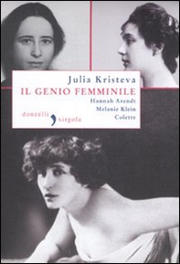 Il genio femminile: Hannah Arendt-Melanie Klein-Colette - Librerie.coop