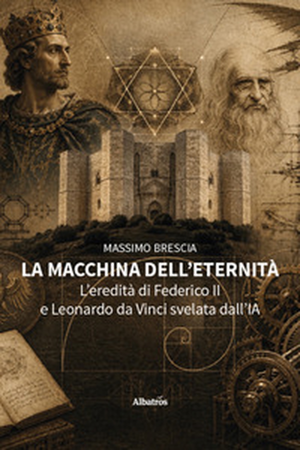 La macchina dell'eternità. L'eredità di Federico II e Leonardo da Vinci svelata dall'IA - Librerie.coop
