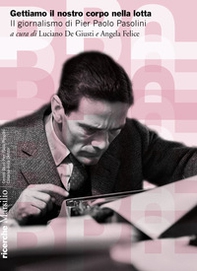 Gettiamo il nostro corpo nella lotta. Il giornalismo di Pier Paolo Pasolini - Librerie.coop
