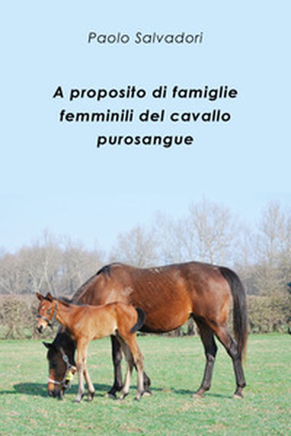 A proposito di famiglie femminili del cavallo purosangue - Librerie.coop A proposito di famiglie femminili del cavallo purosangue - Librerie.coop