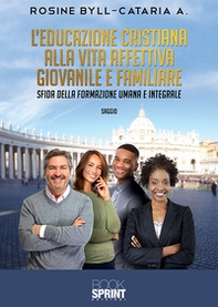 L'educazione cristiana alla vita affettiva giovanile e familiare. Sfida della formazione umana e integrale - Librerie.coop