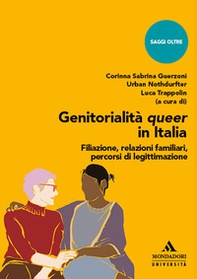 Genitorialità queer in Italia. Filiazione, relazioni familiari, percorsi di legittimazione - Librerie.coop Genitorialità queer in Italia. Filiazione, relazioni familiari, percorsi di legittimazione - Librerie.coop