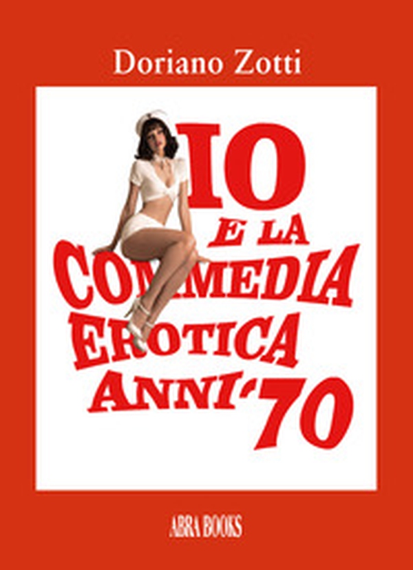 Io e la commedia erotica anni '70 - Librerie.coop