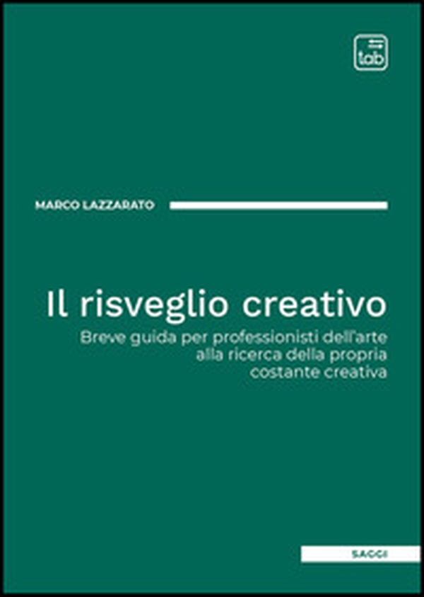 Il risveglio creativo. Breve guida per professionisti dell'arte alla ricerca della propria costante creativa - Librerie.coop