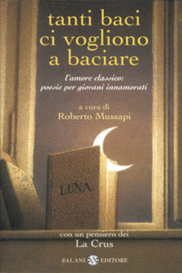 Tanti baci ci vogliono a baciare. L'amore classico: poesie per giovani innamorati - Librerie.coop Tanti baci ci vogliono a baciare. L'amore classico: poesie per giovani innamorati - Librerie.coop