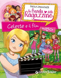 Celeste e il film magico. La banda delle ragazzine - Librerie.coop