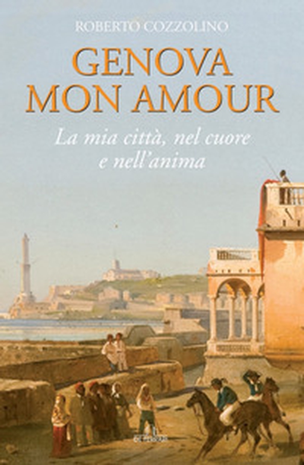 Genova mon amour. La mia città, nel cuore e nell'anima - Librerie.coop Genova mon amour. La mia città, nel cuore e nell'anima - Librerie.coop