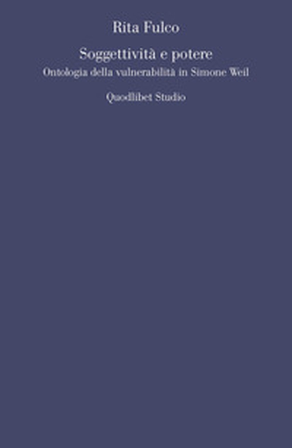 Soggettività e potere. Ontologia della vulnerabilità in Simone Weil - Librerie.coop Soggettività e potere. Ontologia della vulnerabilità in Simone Weil - Librerie.coop